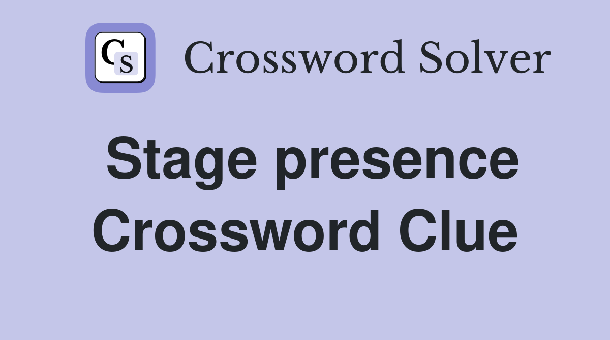Stage presence Crossword Clue