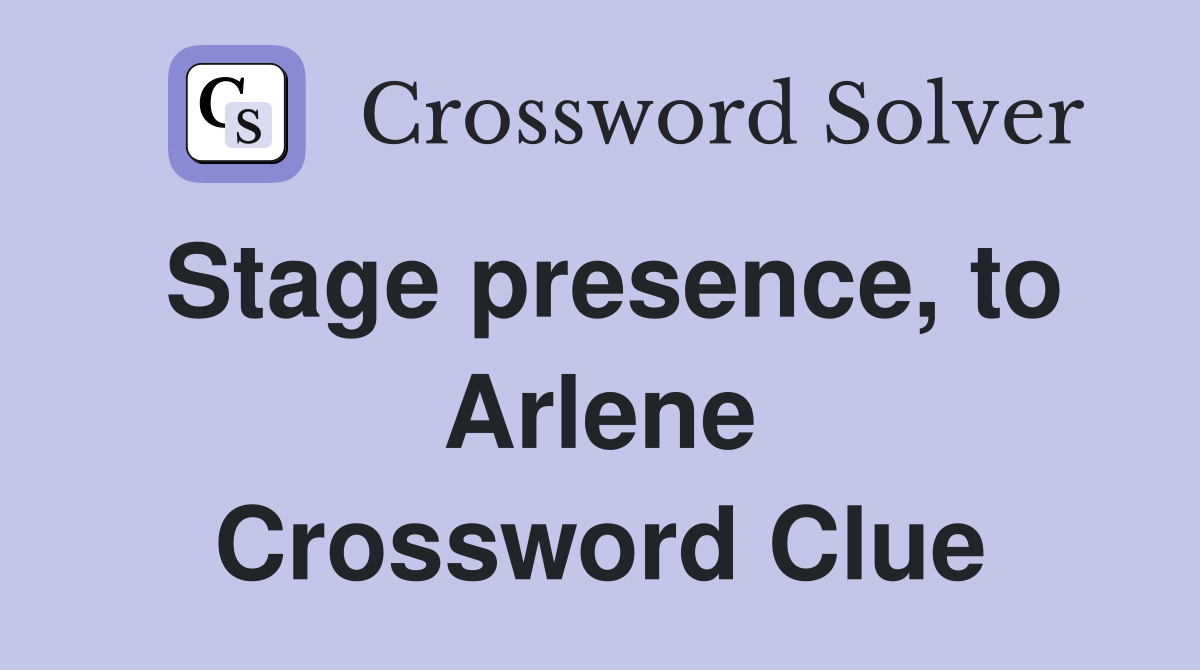 Stage presence, to Arlene Crossword Clue
