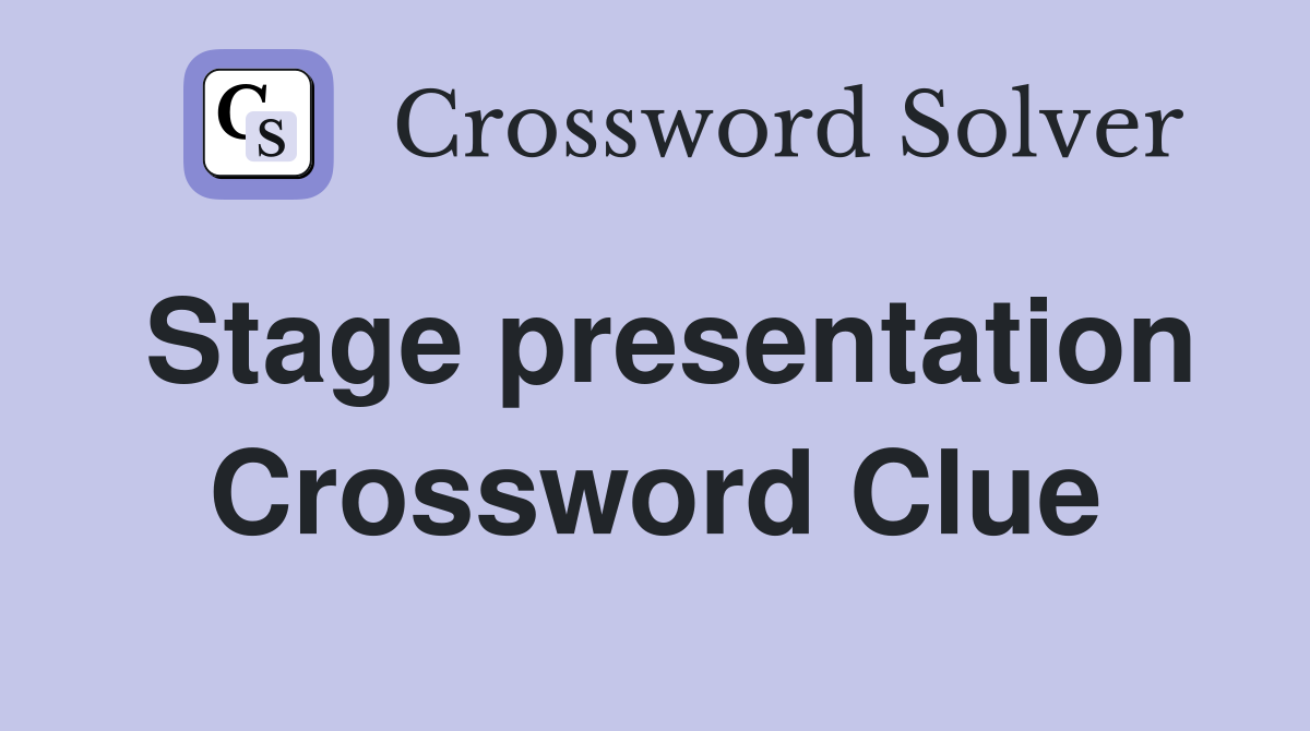 Stage presentation Crossword Clue