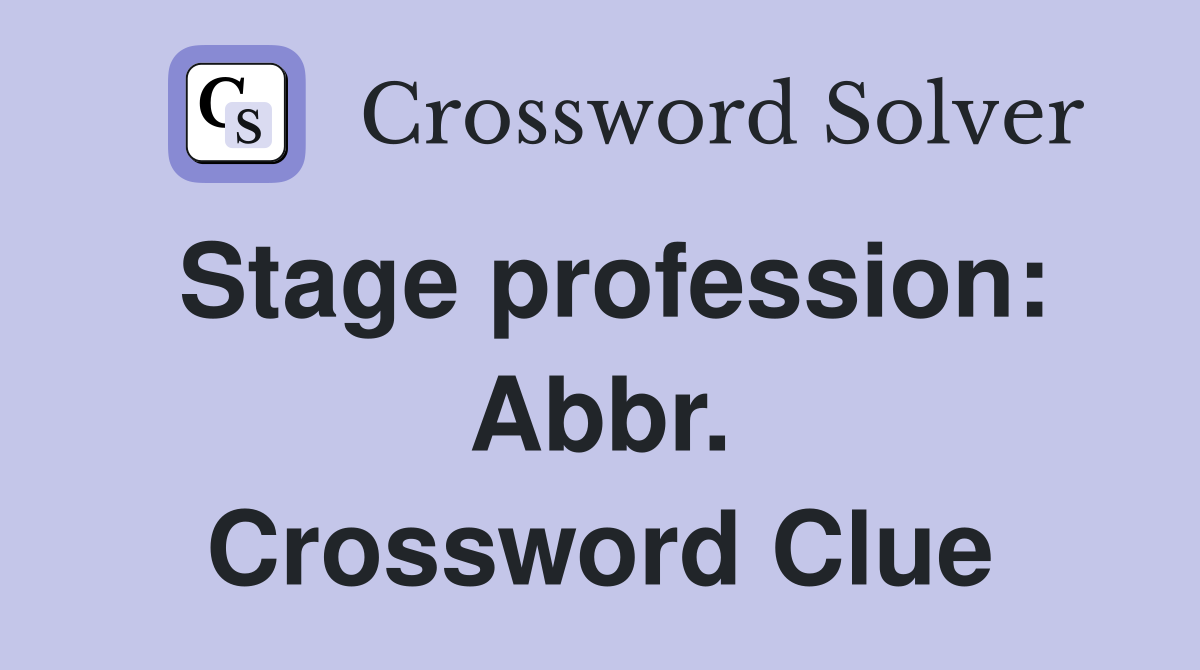 Stage profession: Abbr. Crossword Clue
