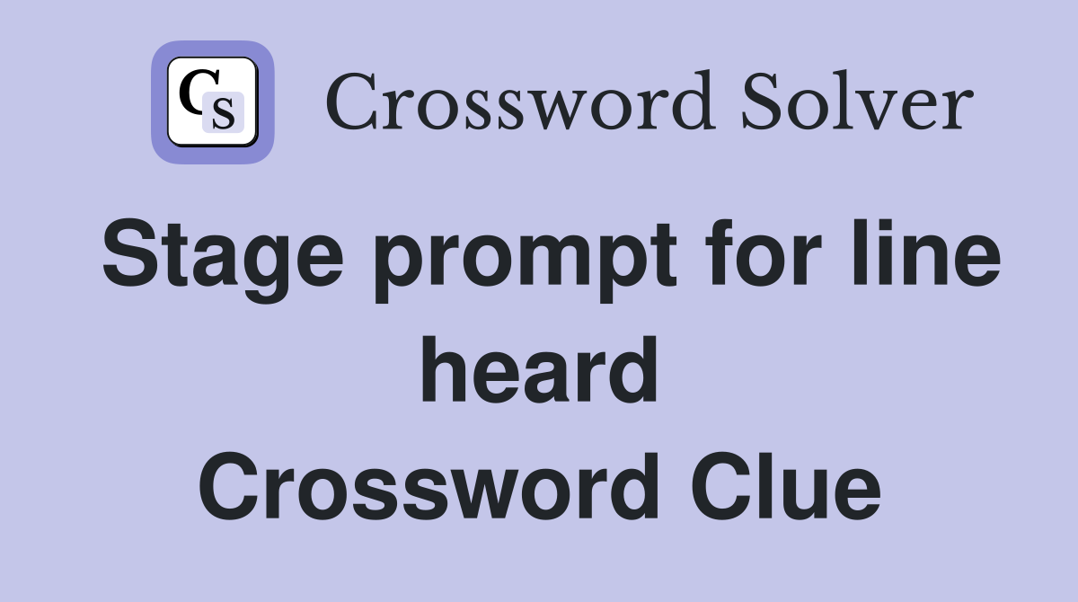 Stage prompt for line heard Crossword Clue