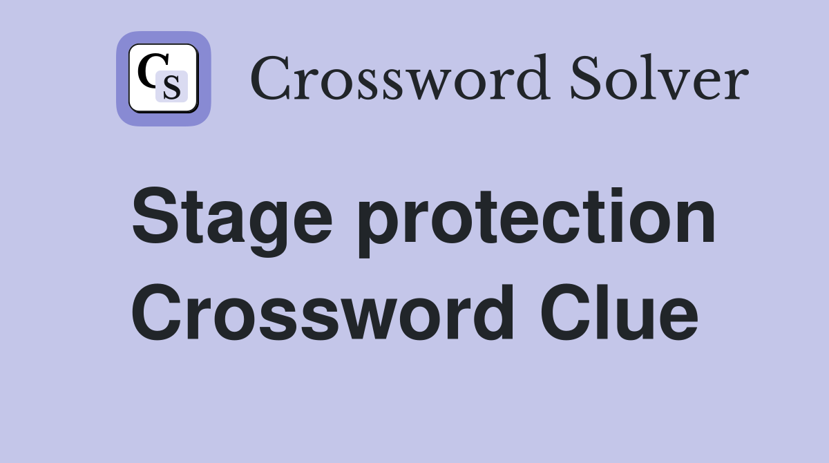 Stage protection Crossword Clue