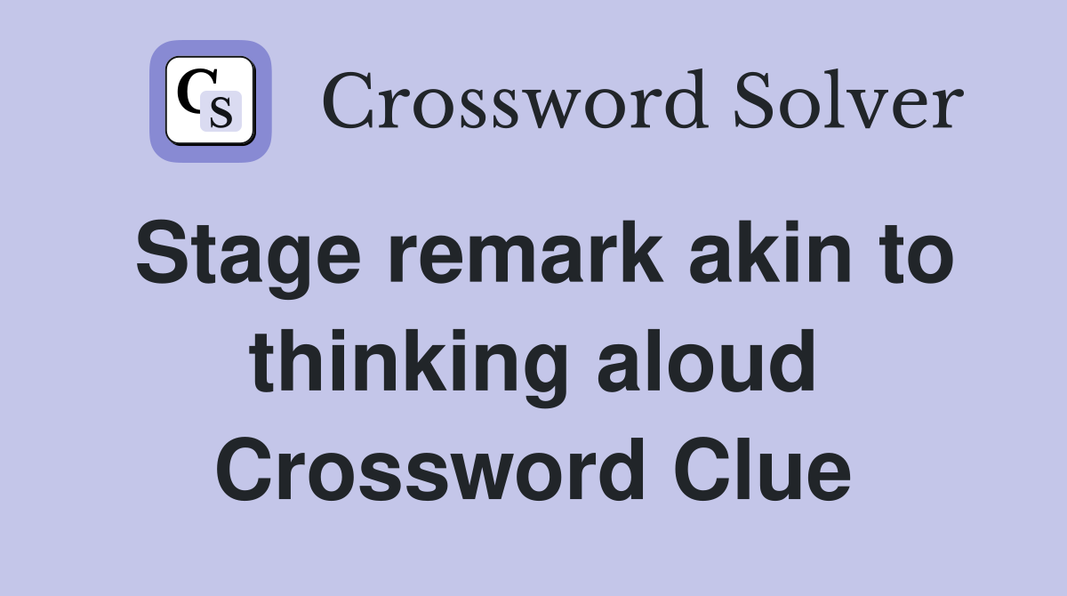 Stage remark akin to thinking aloud Crossword Clue