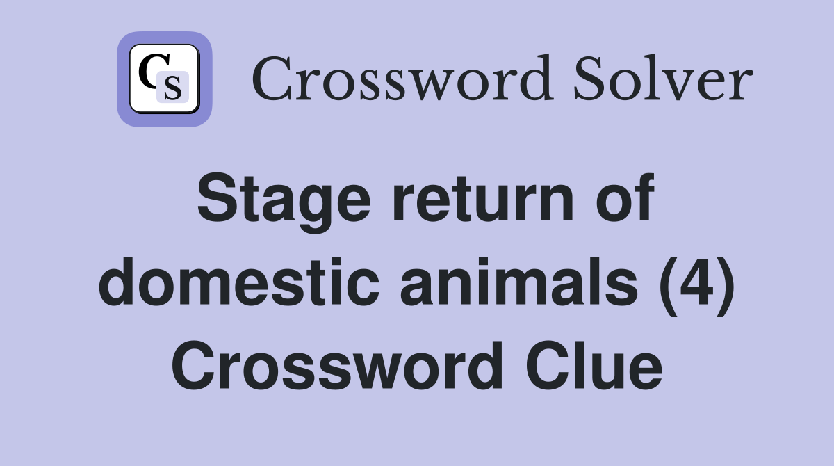 Stage return of domestic animals (4) Crossword Clue