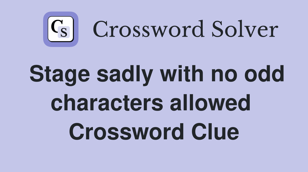 Stage sadly with no odd characters allowed  Crossword Clue