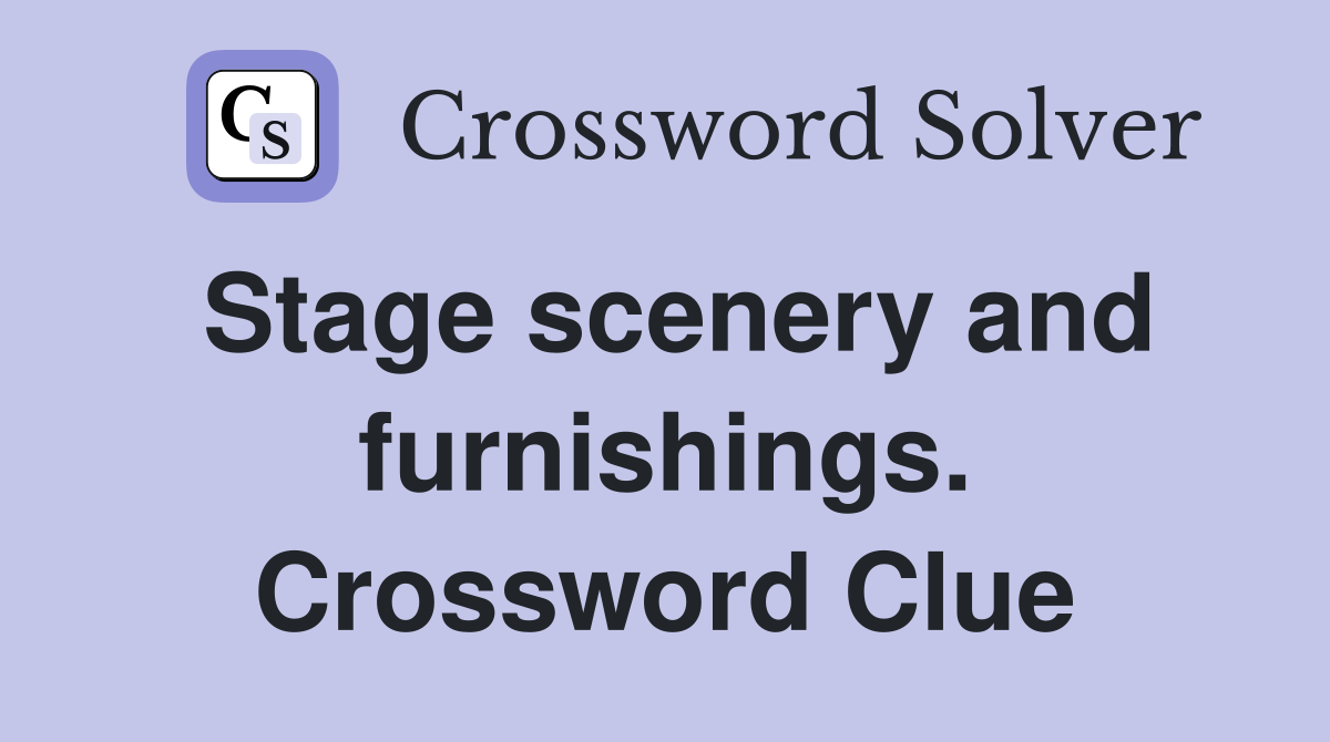 Stage scenery and furnishings. Crossword Clue
