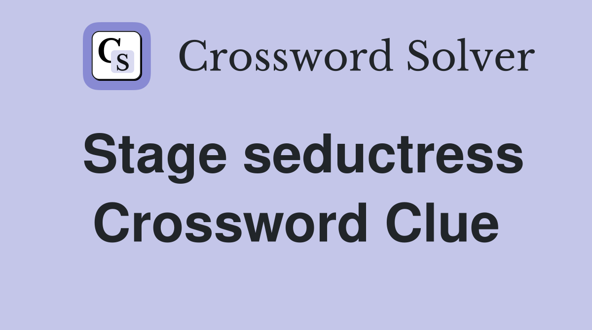 Stage seductress Crossword Clue