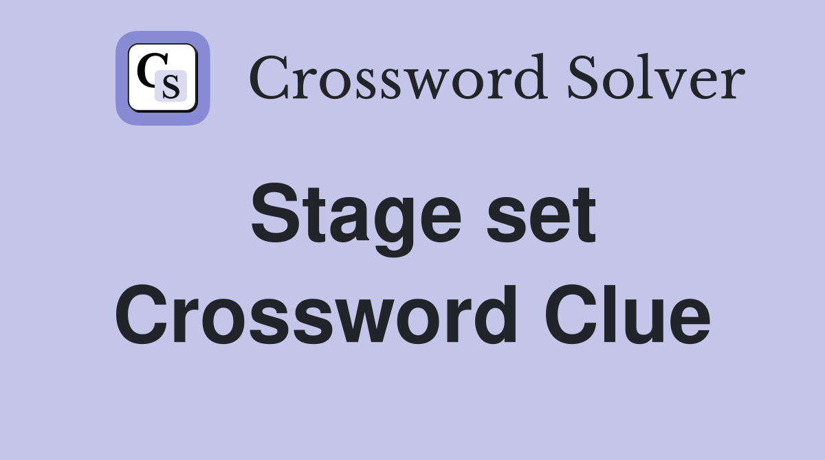 Stage set Crossword Clue