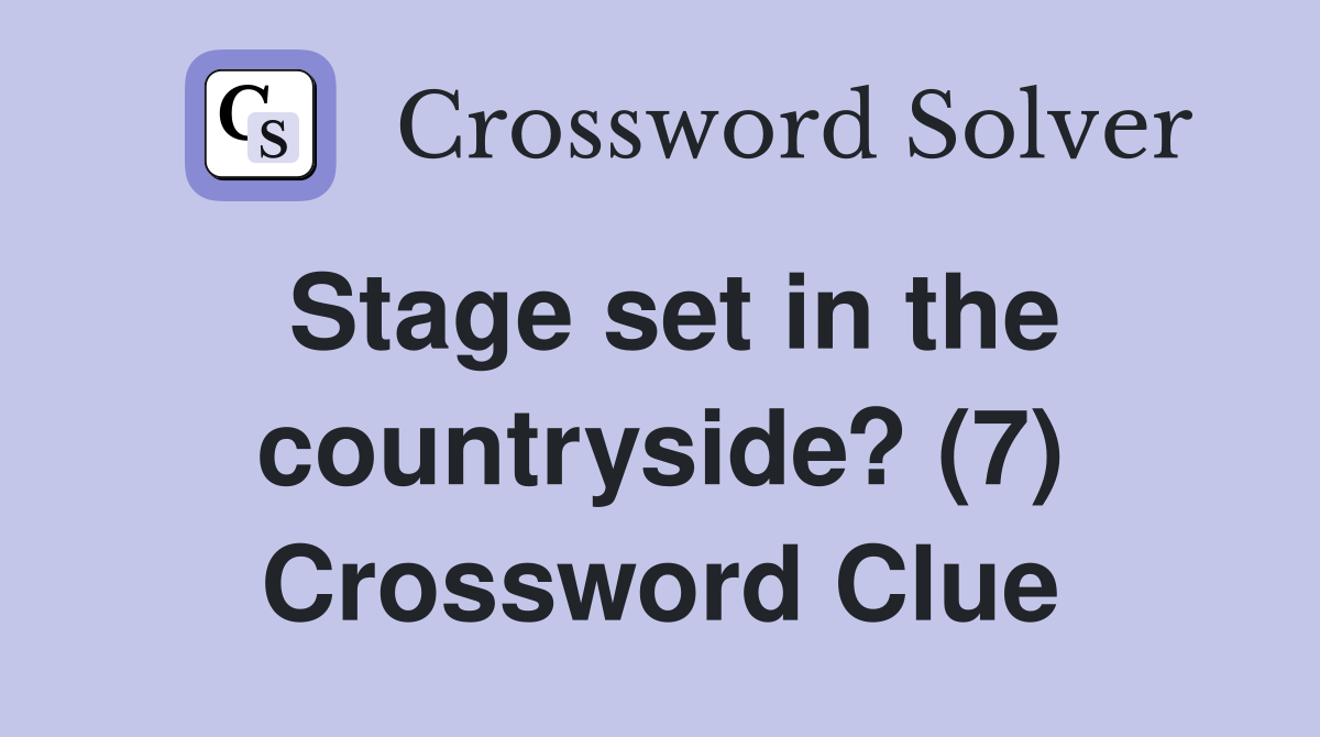 Stage set in the countryside? (7) Crossword Clue