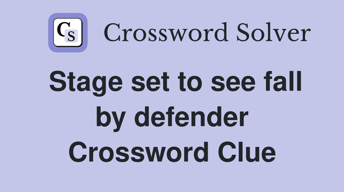 Stage set to see fall by defender Crossword Clue
