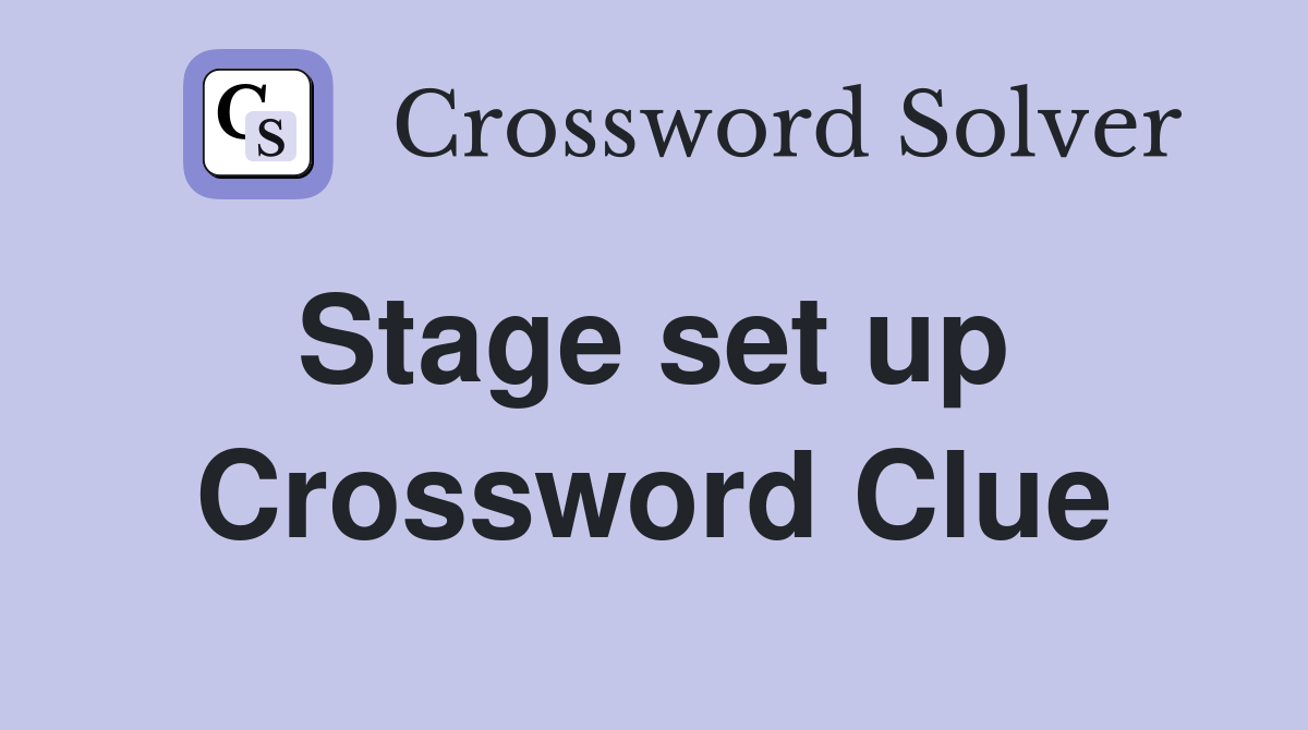 Stage set up  Crossword Clue