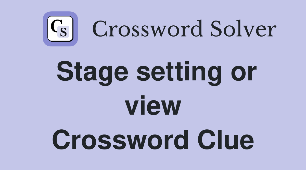 Stage setting or view Crossword Clue