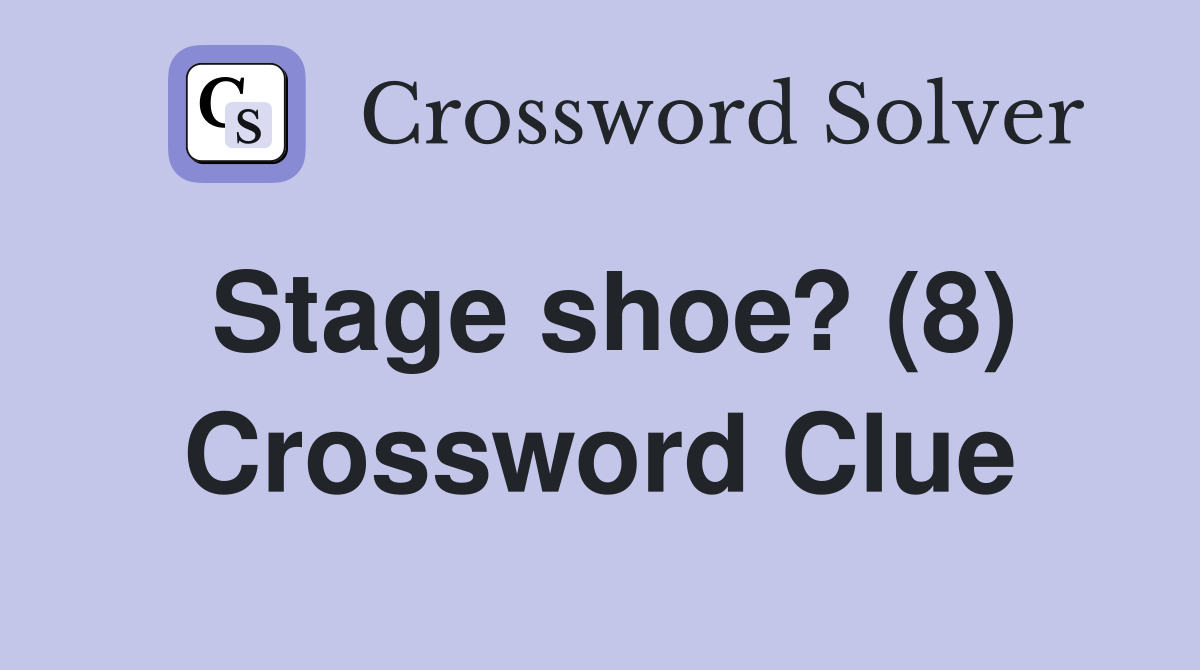 Stage shoe? (8) Crossword Clue