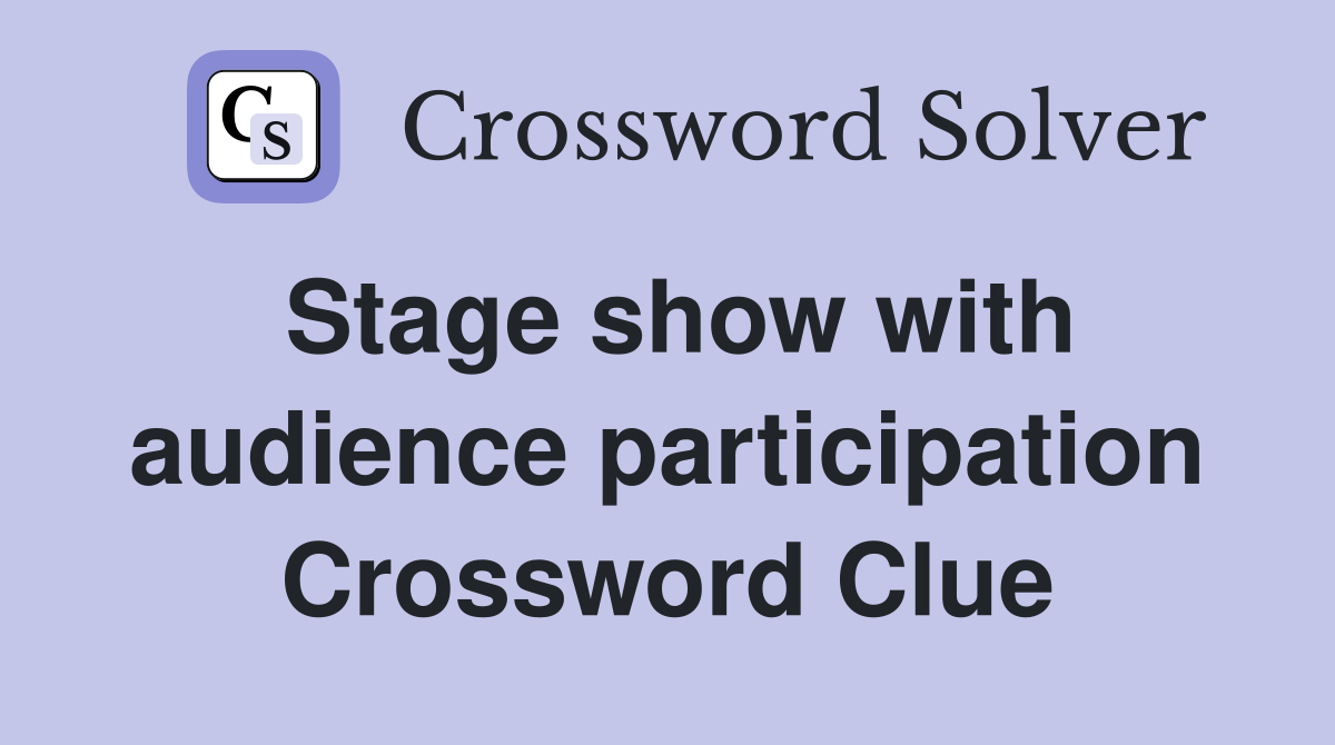 Stage show with audience participation Crossword Clue
