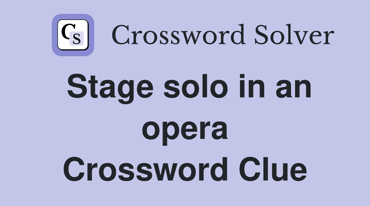 Stage solo in an opera Crossword Clue