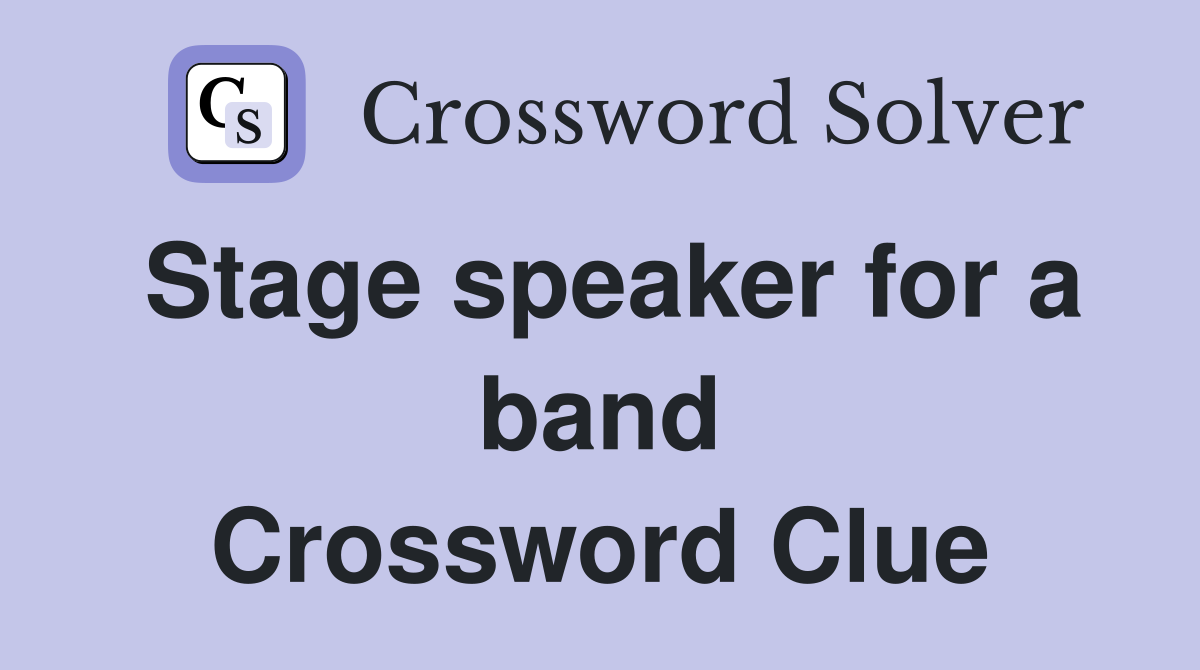 Stage speaker for a band Crossword Clue