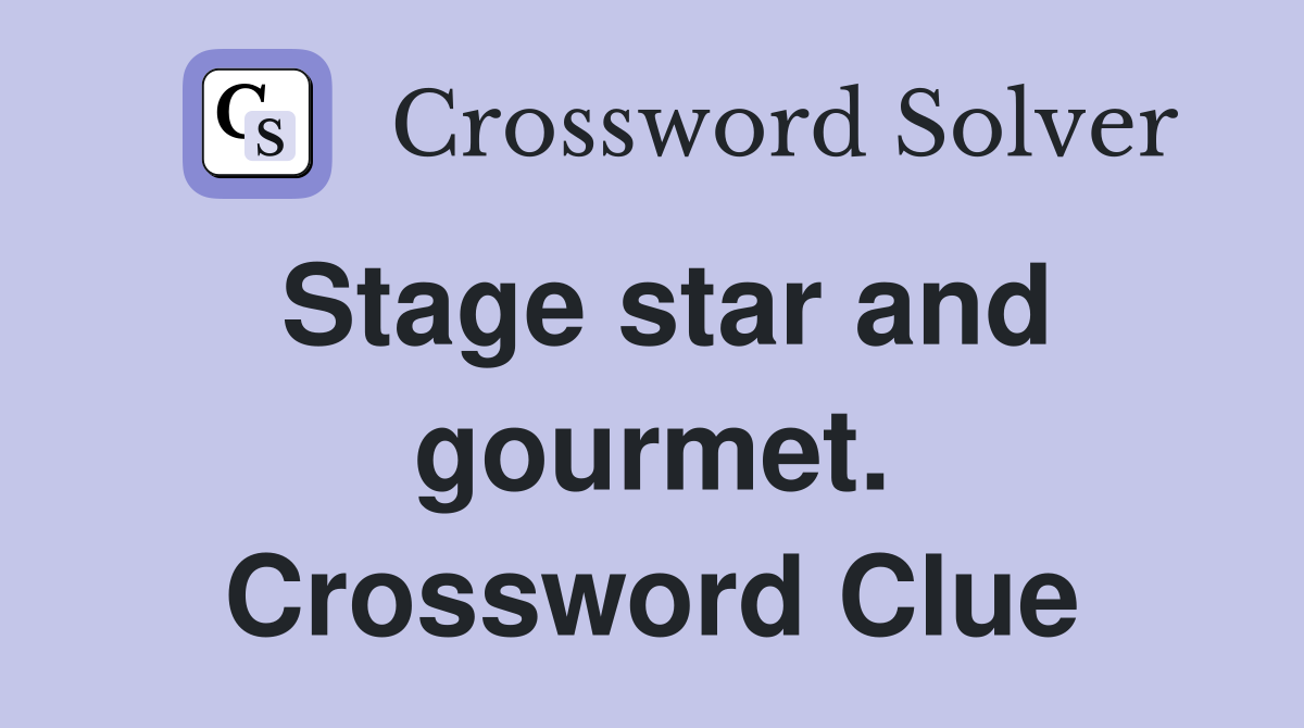 Stage star and gourmet. Crossword Clue