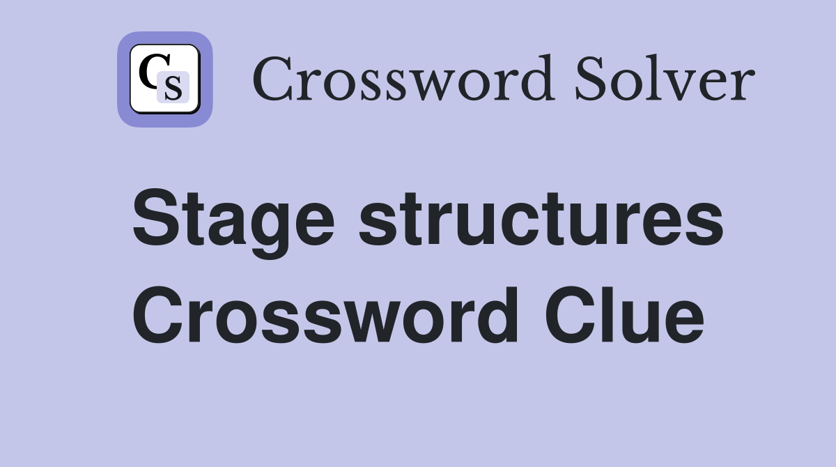 Stage structures Crossword Clue