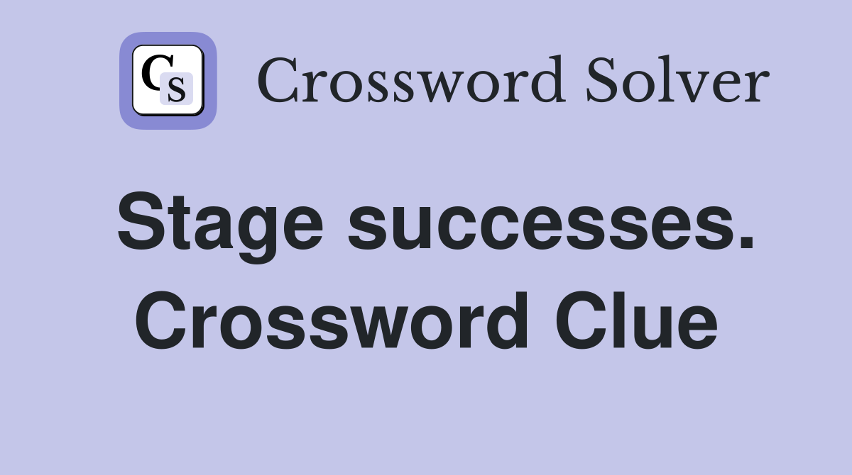 Stage successes. Crossword Clue