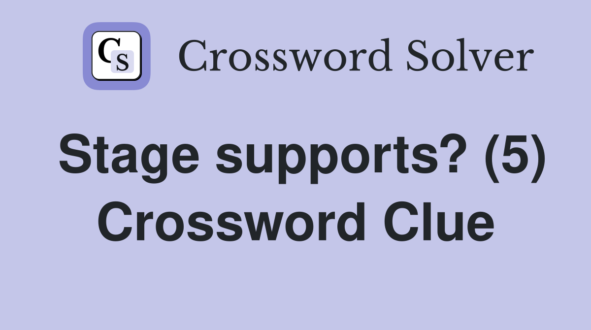 Stage supports? (5) Crossword Clue