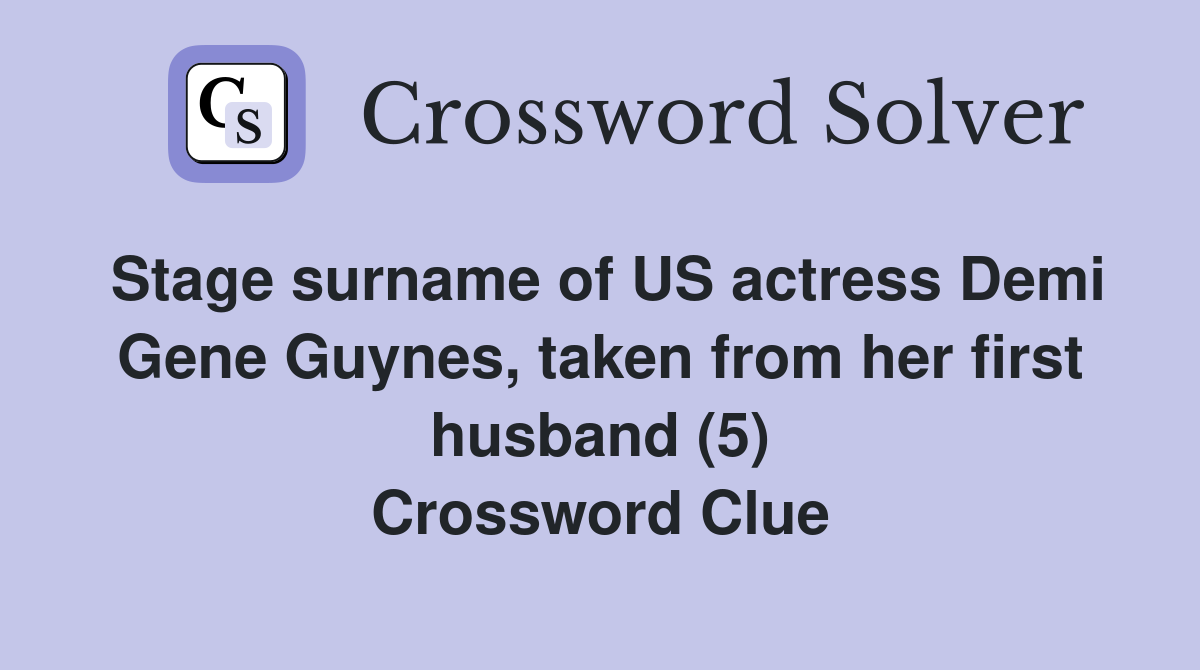 Stage surname of US actress Demi Gene Guynes, taken from her first husband (5) Crossword Clue