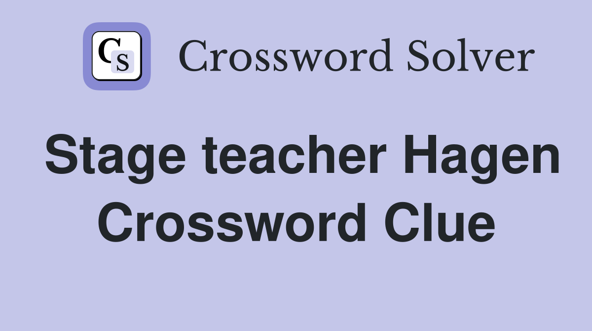 Stage teacher Hagen Crossword Clue