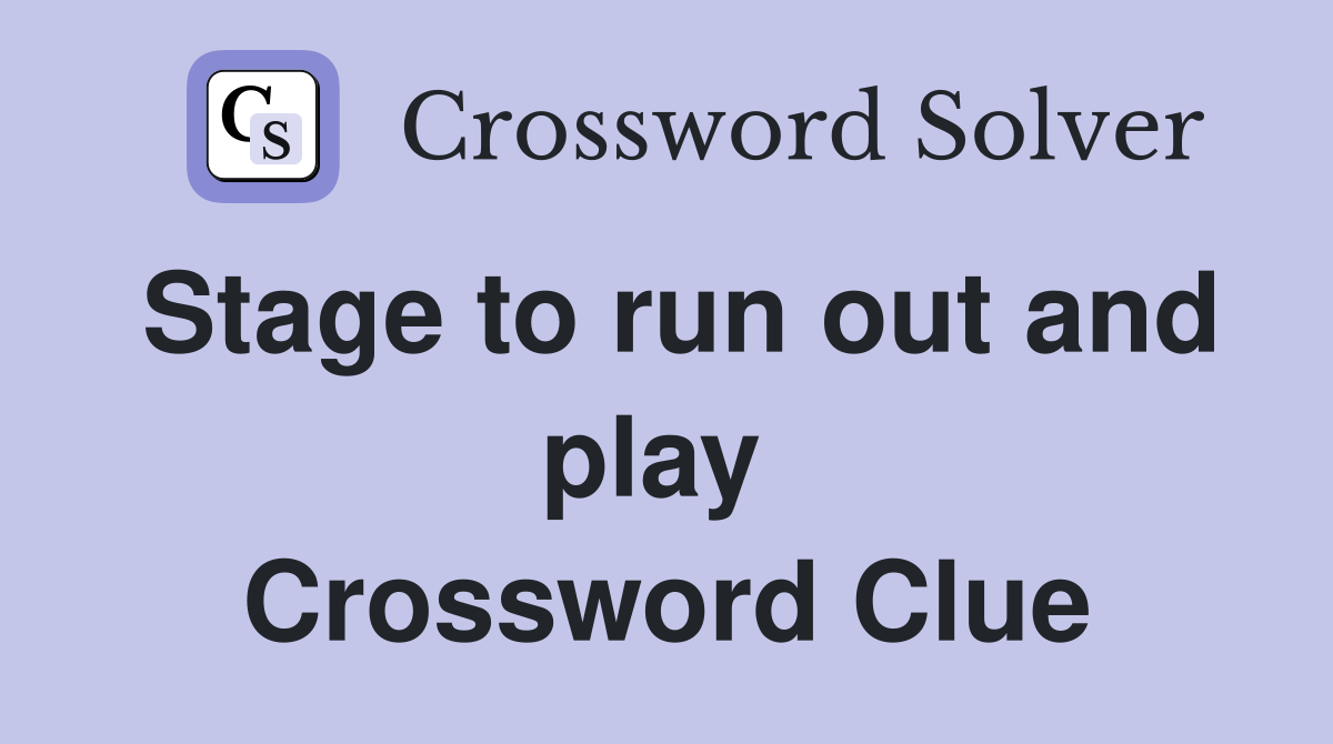 Stage to run out and play  Crossword Clue