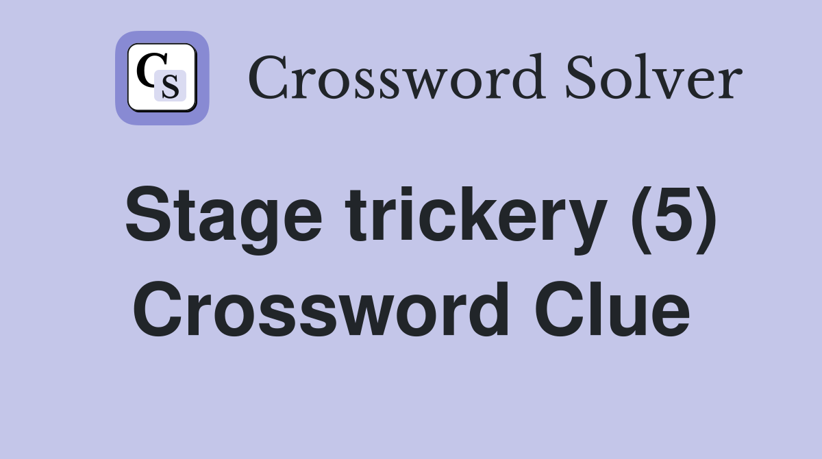Stage trickery (5) Crossword Clue