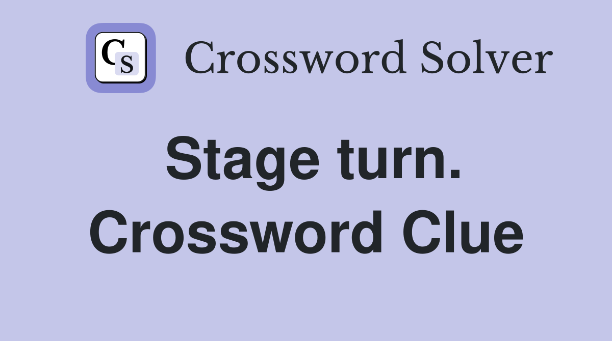 Stage turn. Crossword Clue