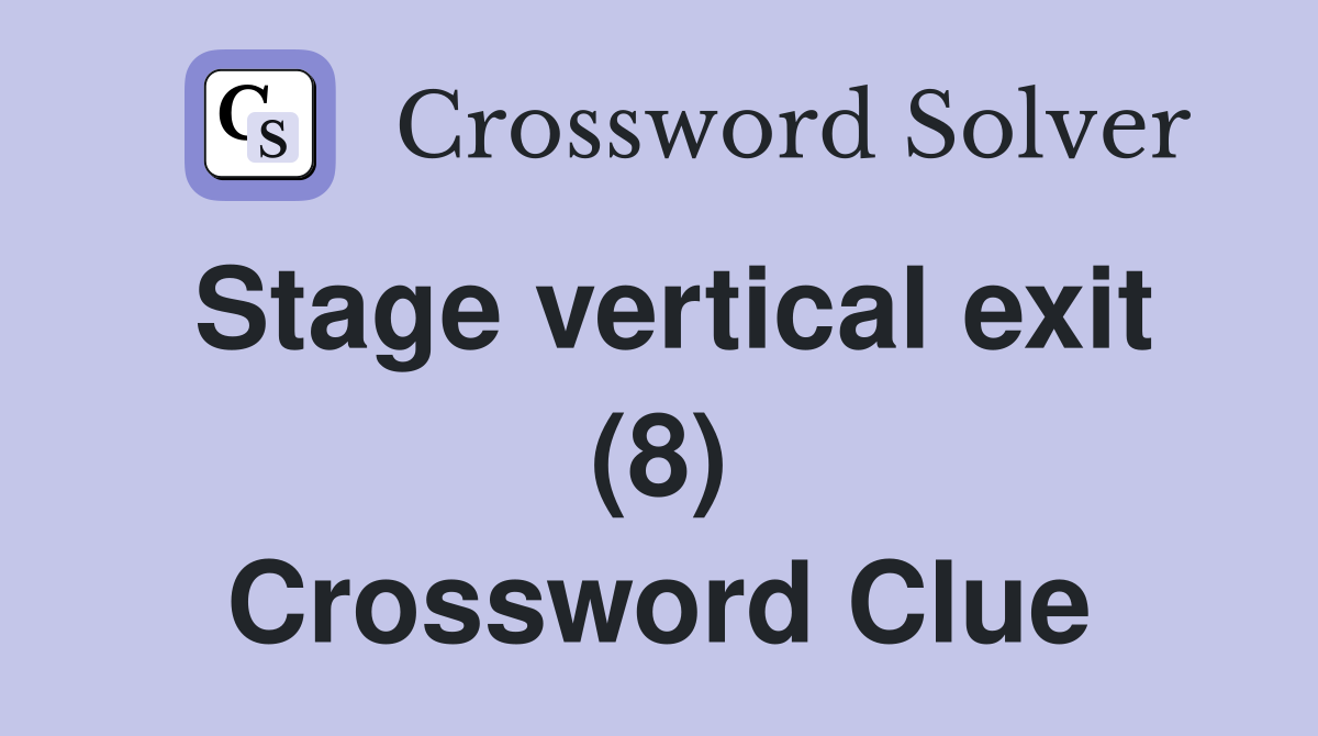 Stage vertical exit (8) Crossword Clue