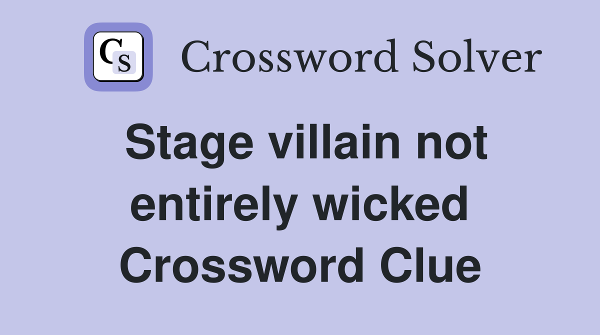 Stage villain not entirely wicked Crossword Clue