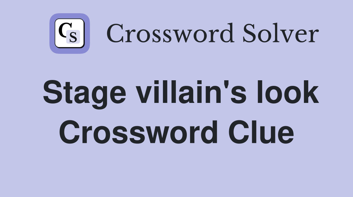 Stage villain's look Crossword Clue