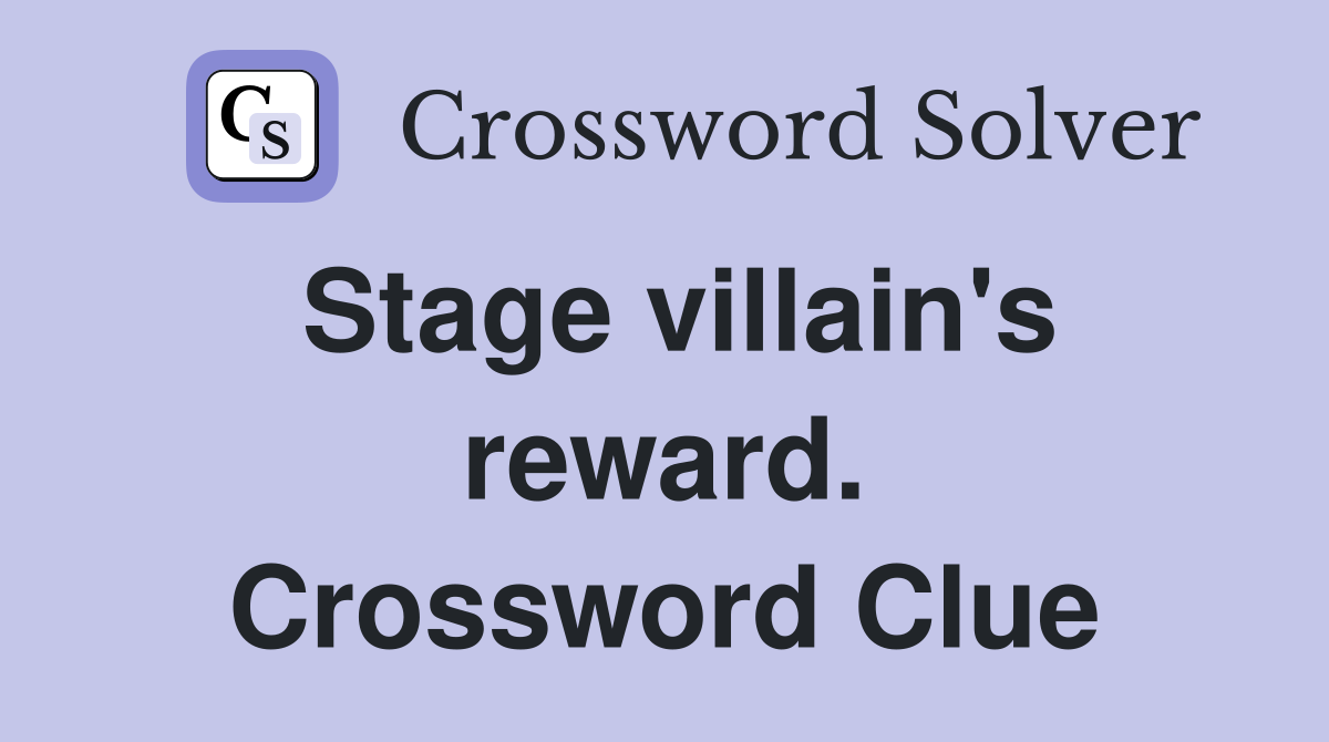Stage villain's reward. Crossword Clue