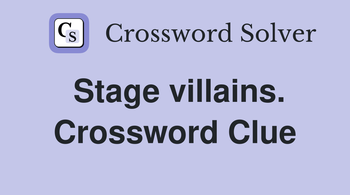 Stage villains. Crossword Clue