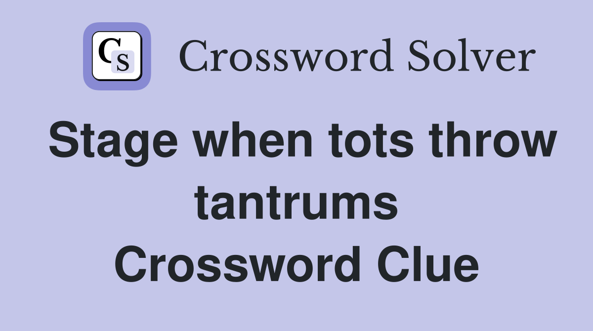 Stage when tots throw tantrums Crossword Clue