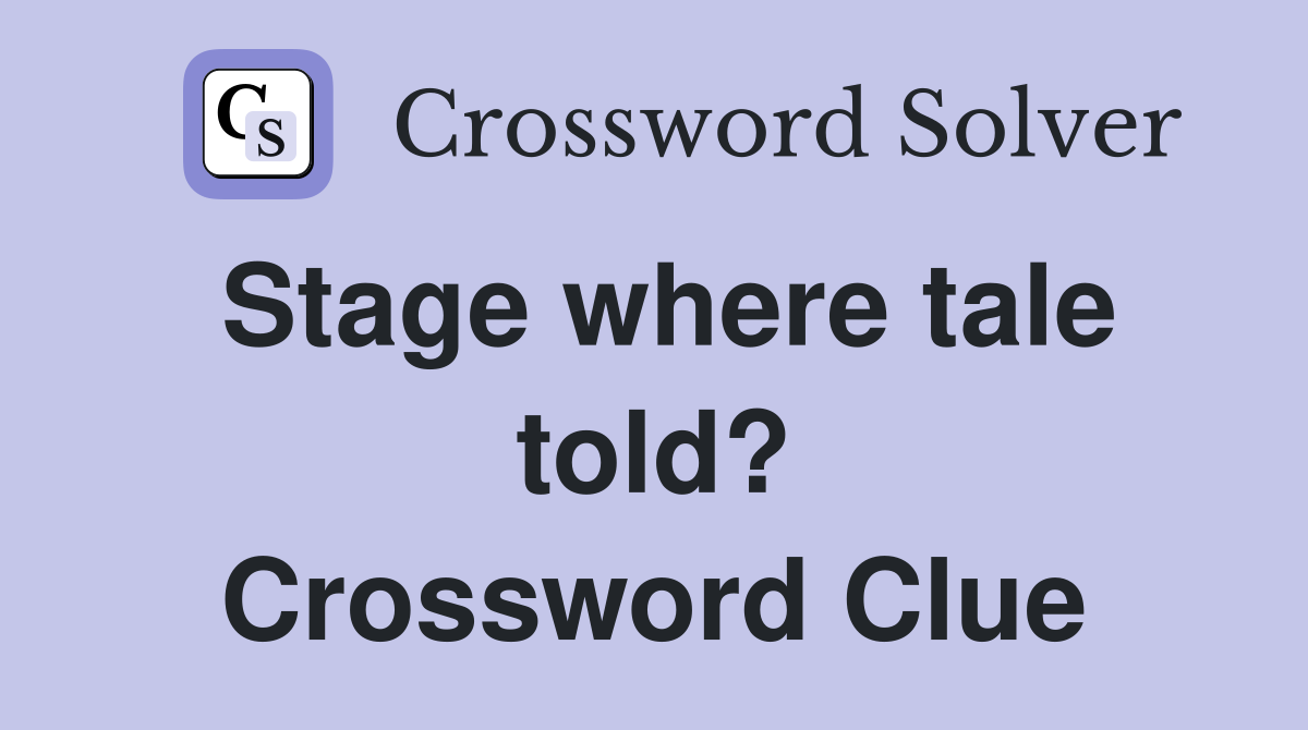 Stage where tale told? Crossword Clue