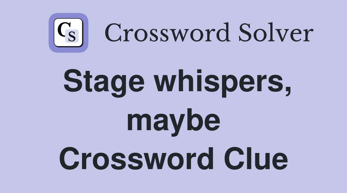 Stage whispers, maybe Crossword Clue
