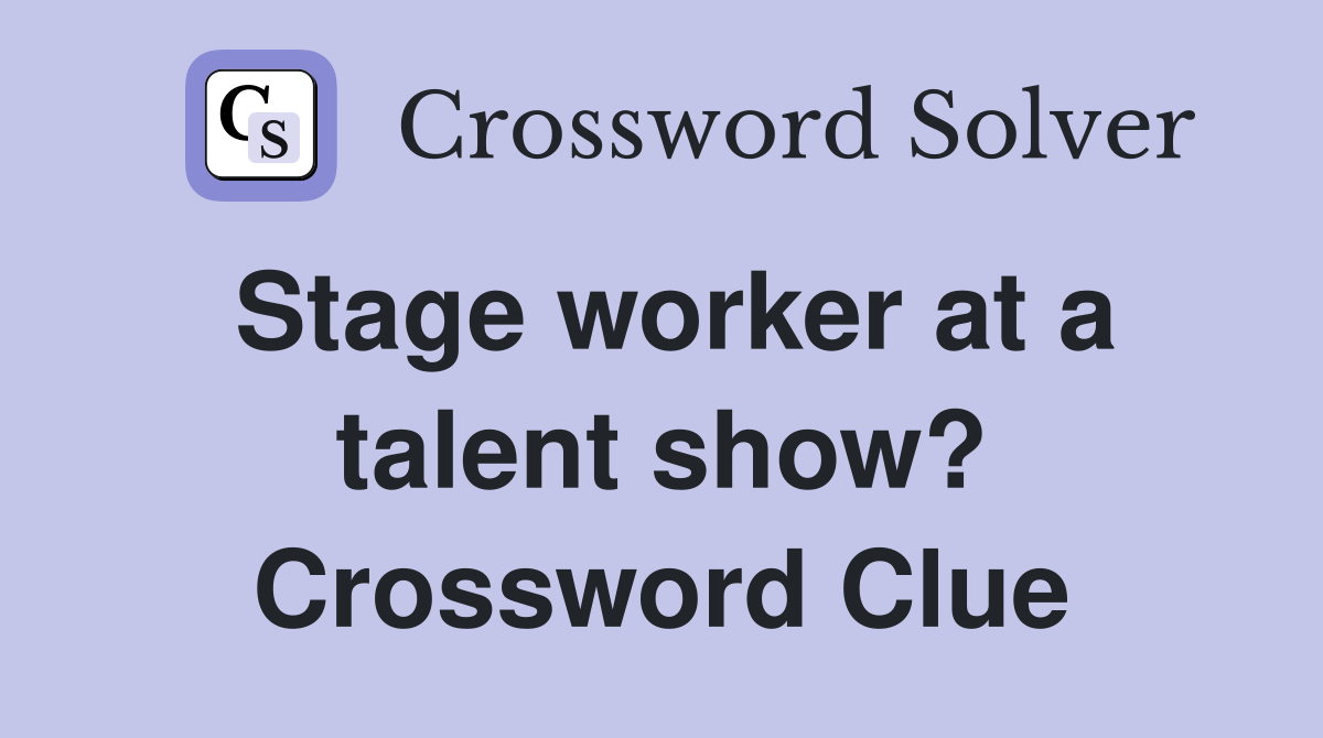Stage worker at a talent show? Crossword Clue