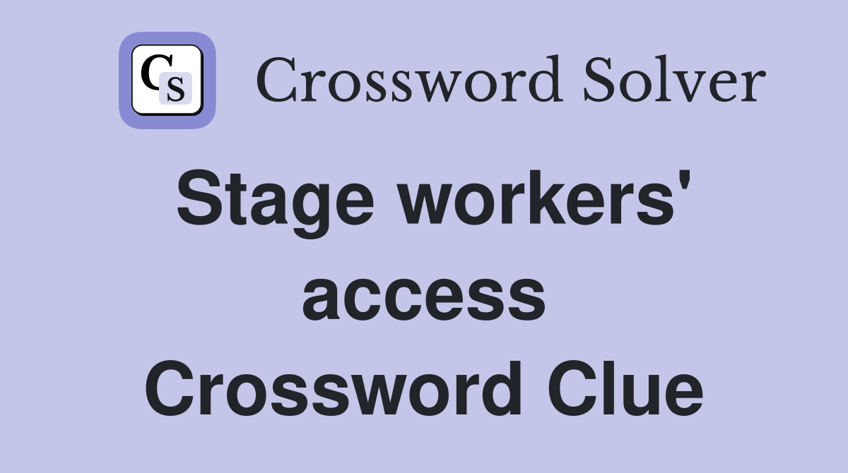 Stage workers' access Crossword Clue