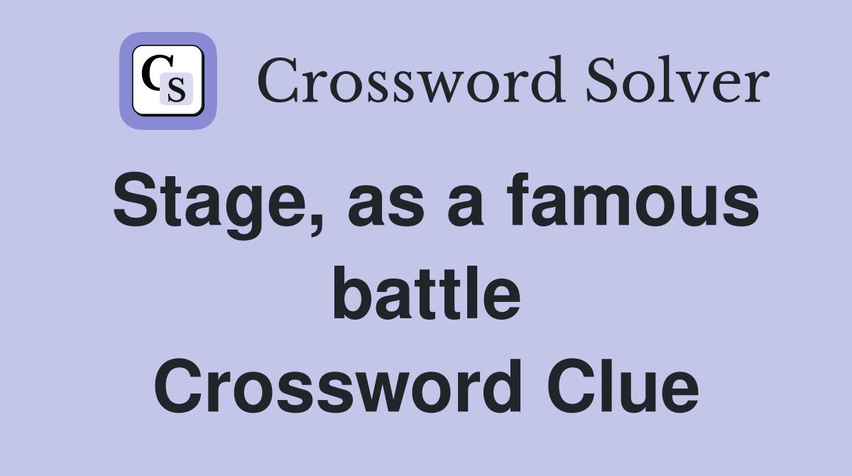 Stage, as a famous battle Crossword Clue