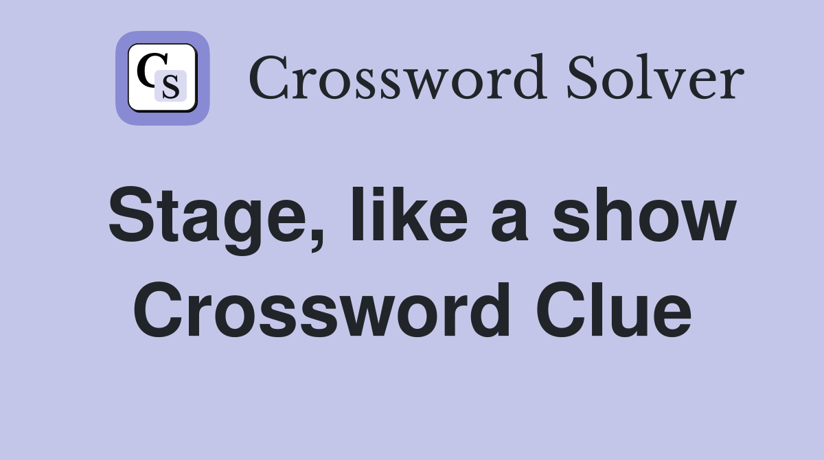 Stage, like a show Crossword Clue