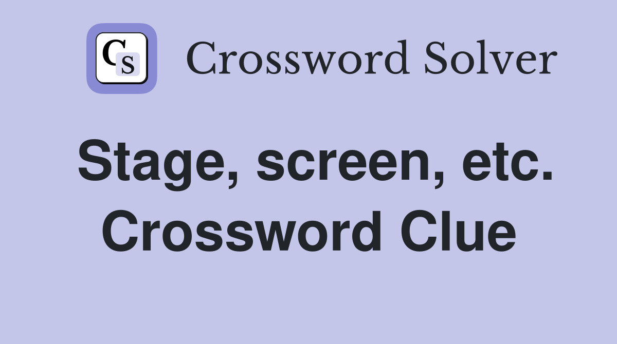 Stage, screen, etc. Crossword Clue
