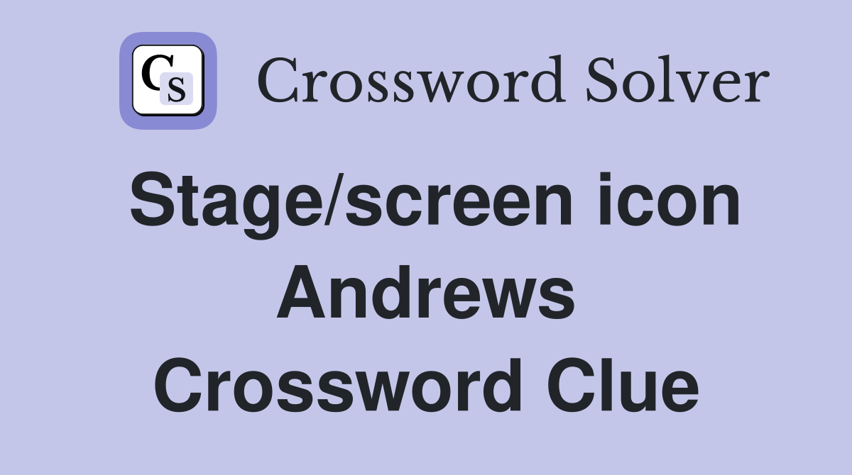Stage/screen icon Andrews Crossword Clue