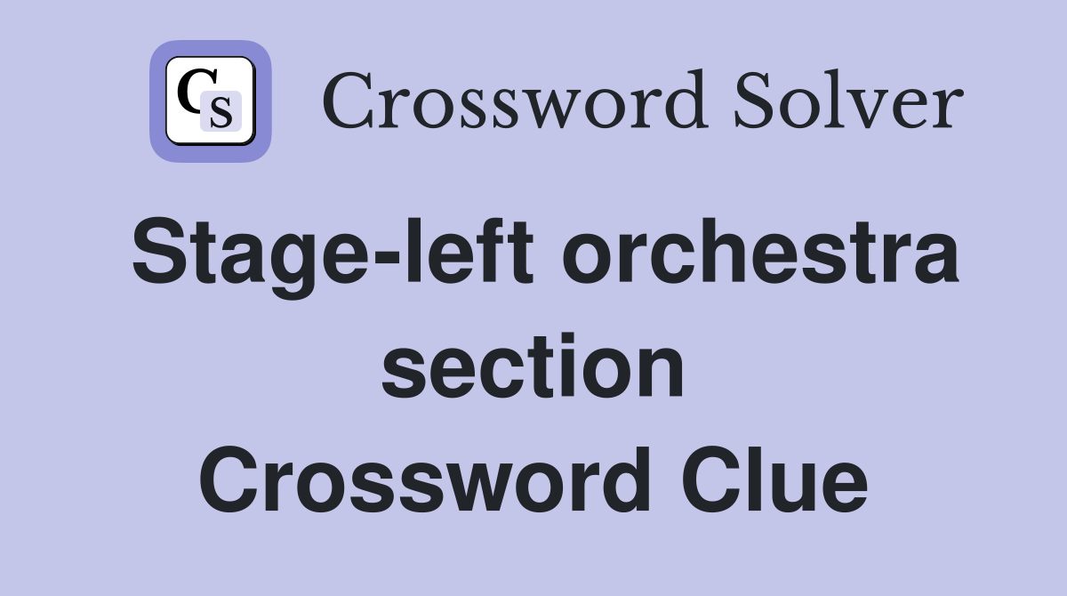 Stage-left orchestra section Crossword Clue