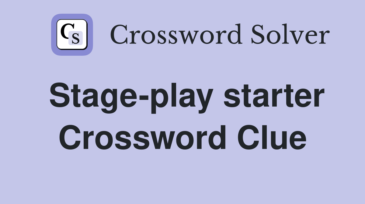 Stage-play starter Crossword Clue
