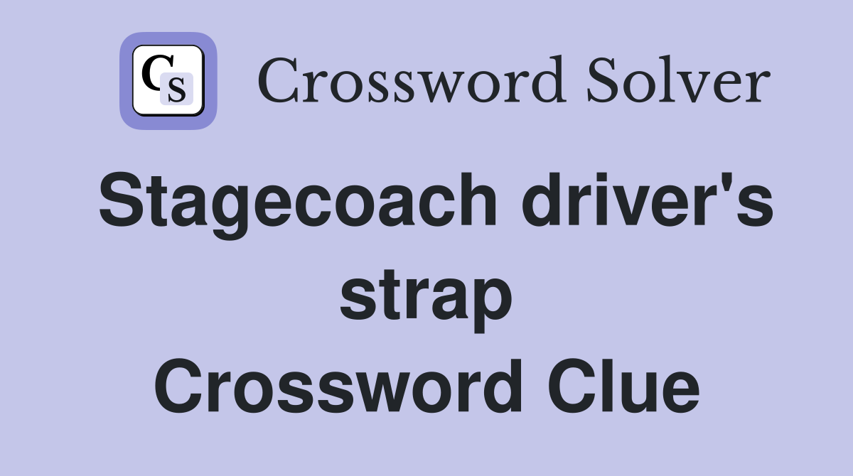 Stagecoach driver's strap Crossword Clue