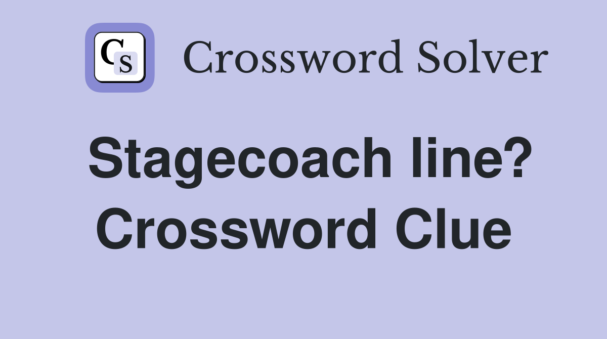 Stagecoach line? Crossword Clue