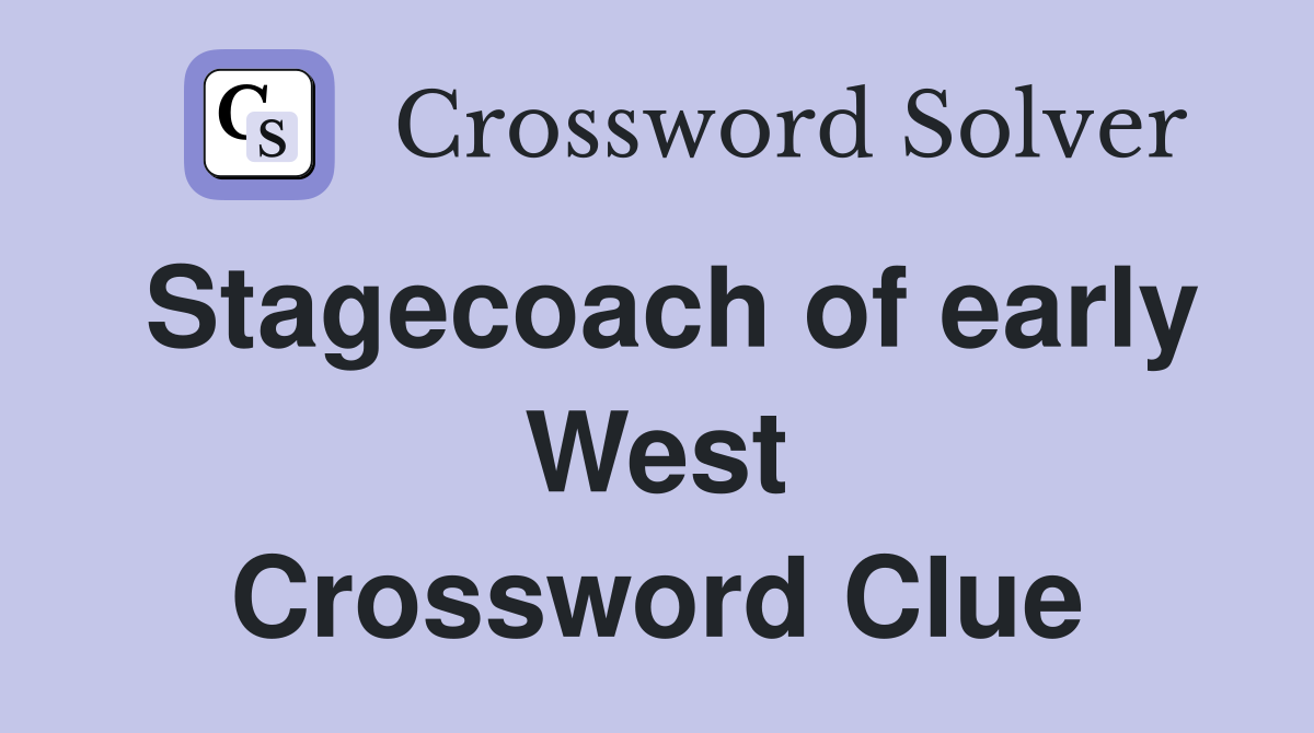 Stagecoach of early West Crossword Clue