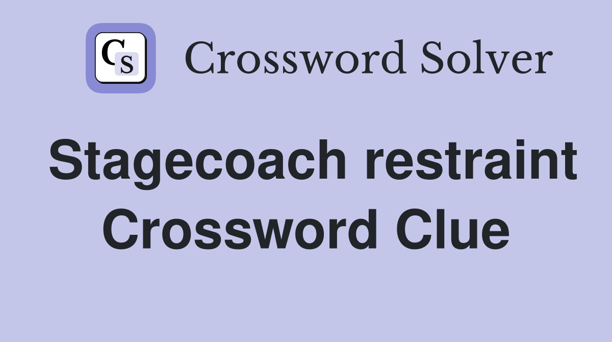 Stagecoach restraint Crossword Clue