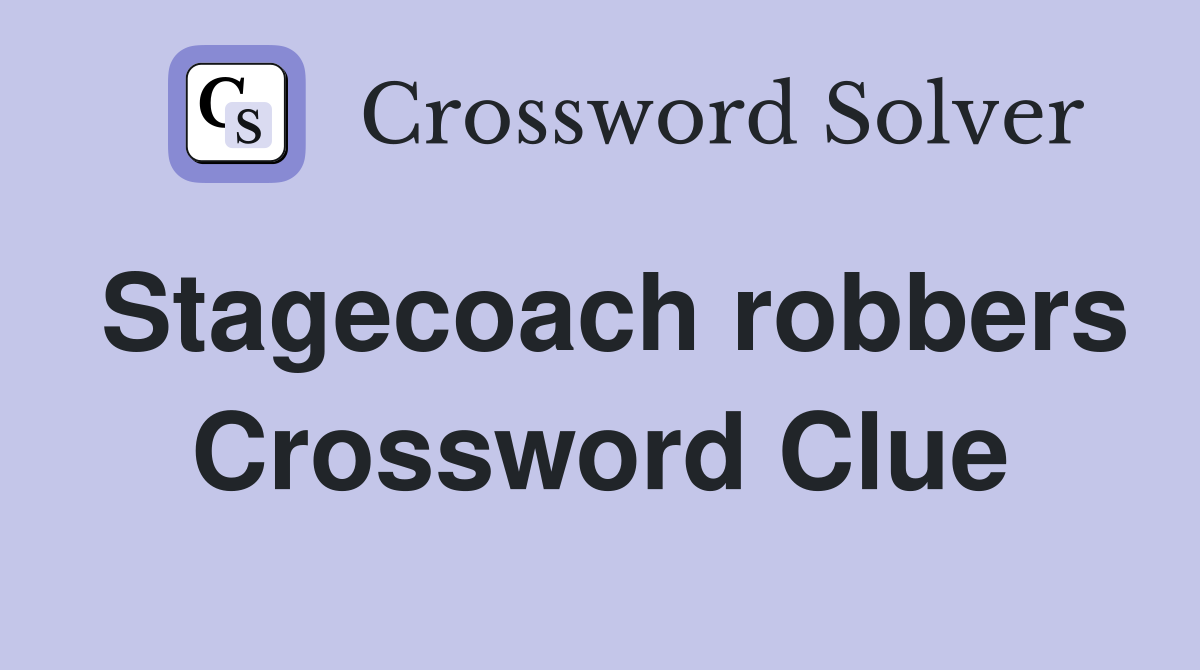 Stagecoach robbers Crossword Clue
